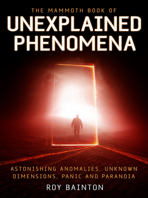 Title details for The Mammoth Book of Unexplained Phenomena by Roy Bainton - Available